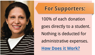 For Supporters: 100% of each donation goes directly to a student. Nothing is deducted for administrative expenses.